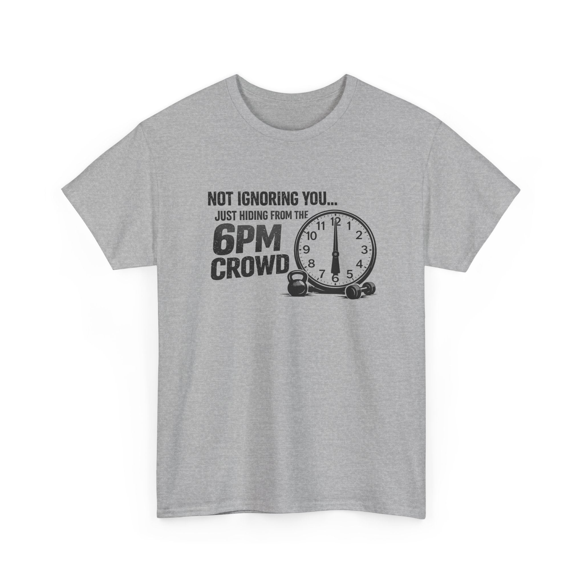 6PM Crowd T-Shirt — "Not Ignoring You... Just Hiding From The 6PM Crowd" Graphic Tee