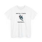 T-Shirt — "Sorry, I Can’t. Football." Cute Football Soccer Sport Graphic Tee