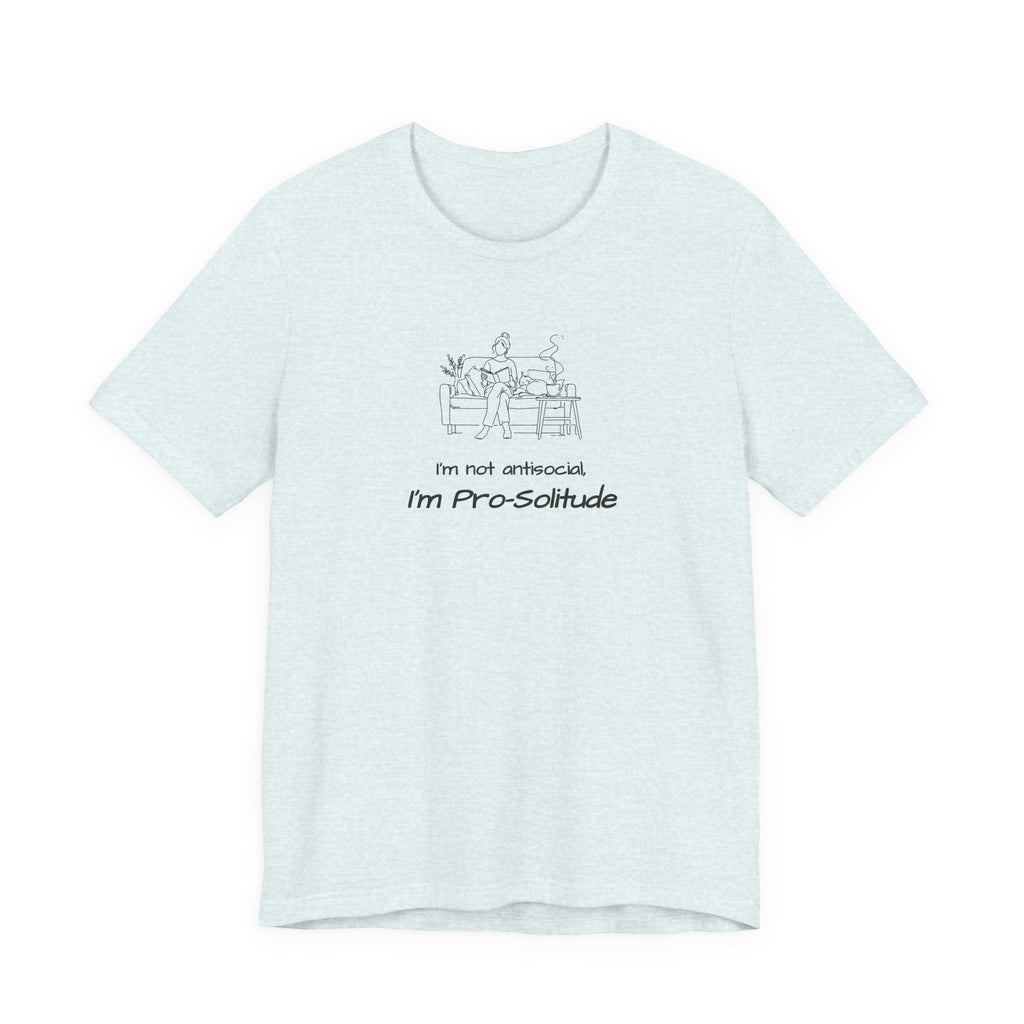 T‑Shirt — "I'm not antisocial, I'm Pro‑Solitude" Homebody Introvert Graphic Tee