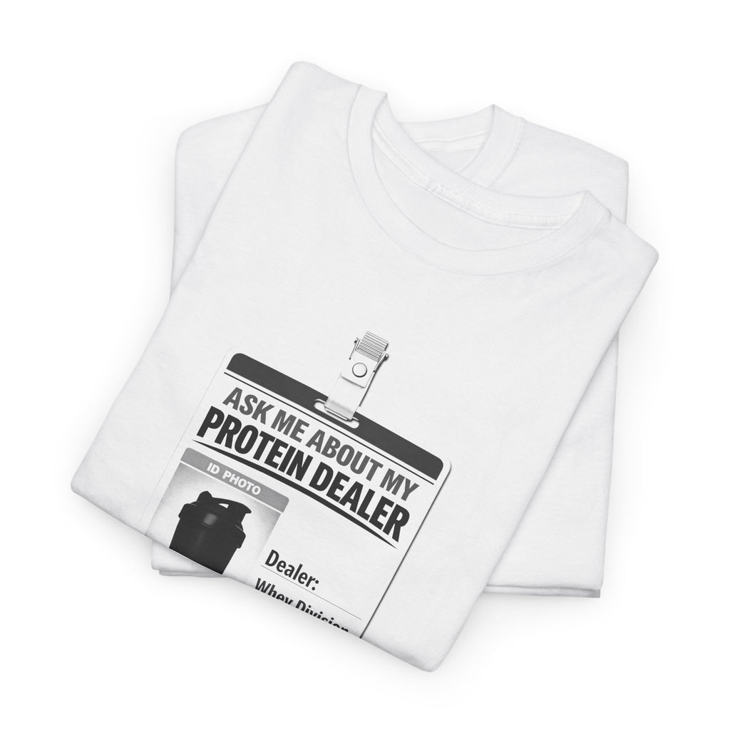 Funny Novelty Gym Tee - "Ask Me About My Protein Dealer"