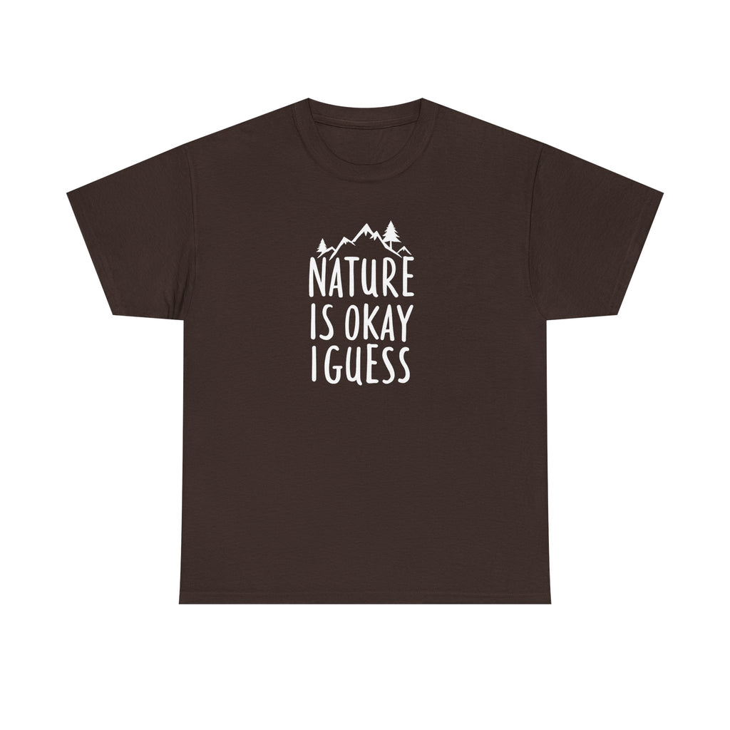 Nature Is Okay I Guess T‑Shirt