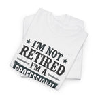 I'm Not Retired I'm A Professional Papa T-Shirt
