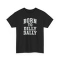 Born to Dilly Dally T-Shirt — Funny Vintage Lettering Tee