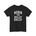 Born to Dilly Dally T-Shirt — Funny Vintage Lettering Tee