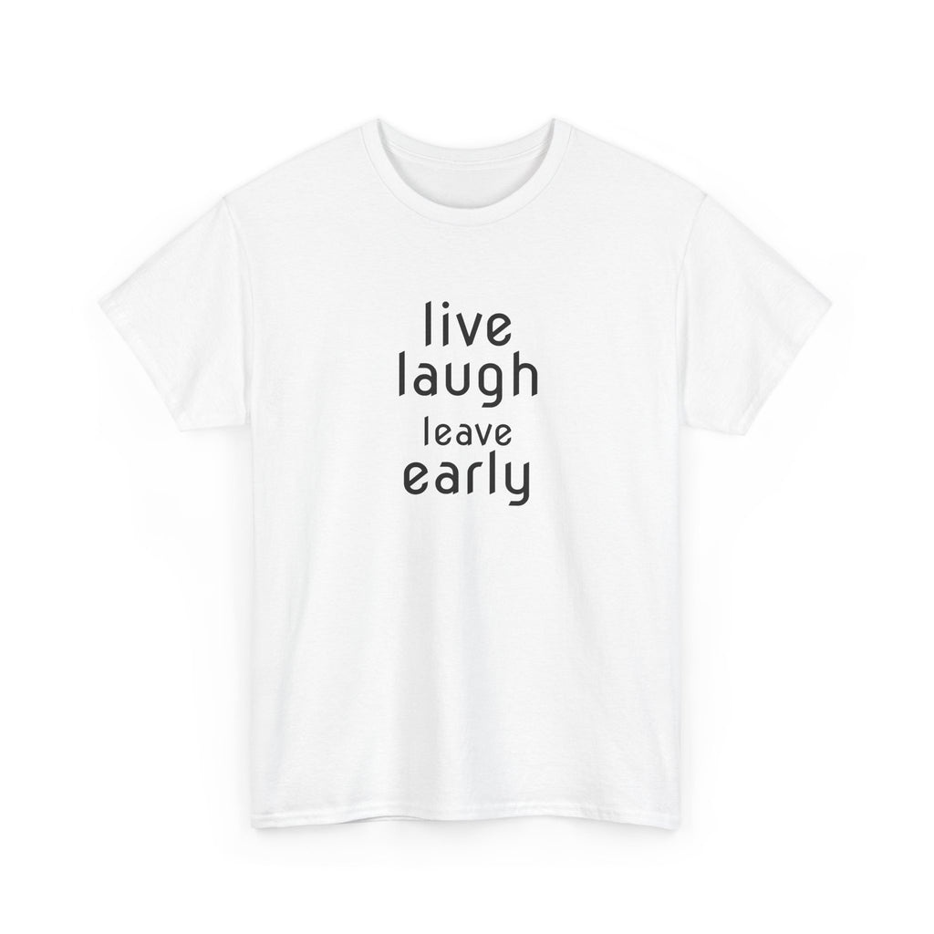 T-Shirt — "Live Laugh Leave Early" Minimalist Funny Graphic Tee