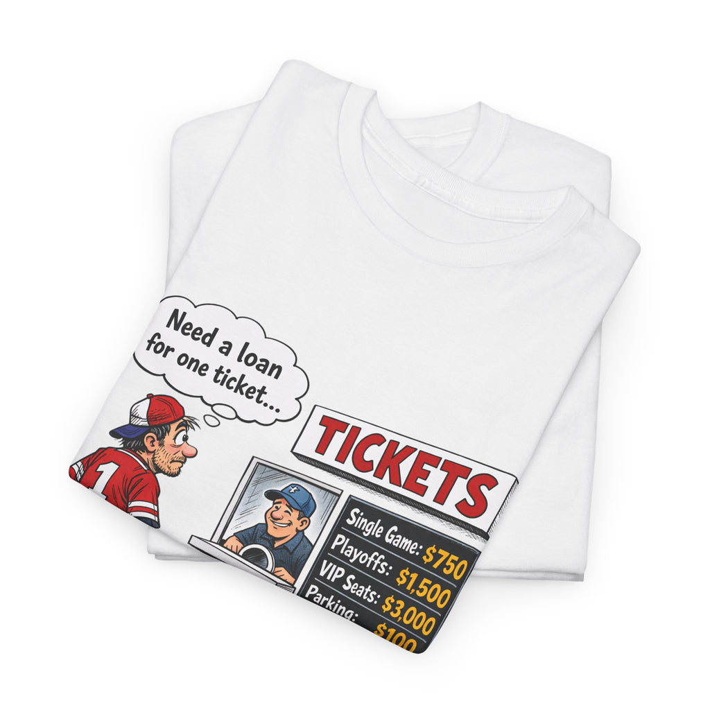 T-Shirt - Funny Sports Game Ticket Design (“Need a loan for one ticket…”)