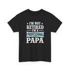 I'm Not Retired I'm A Professional Papa T-Shirt