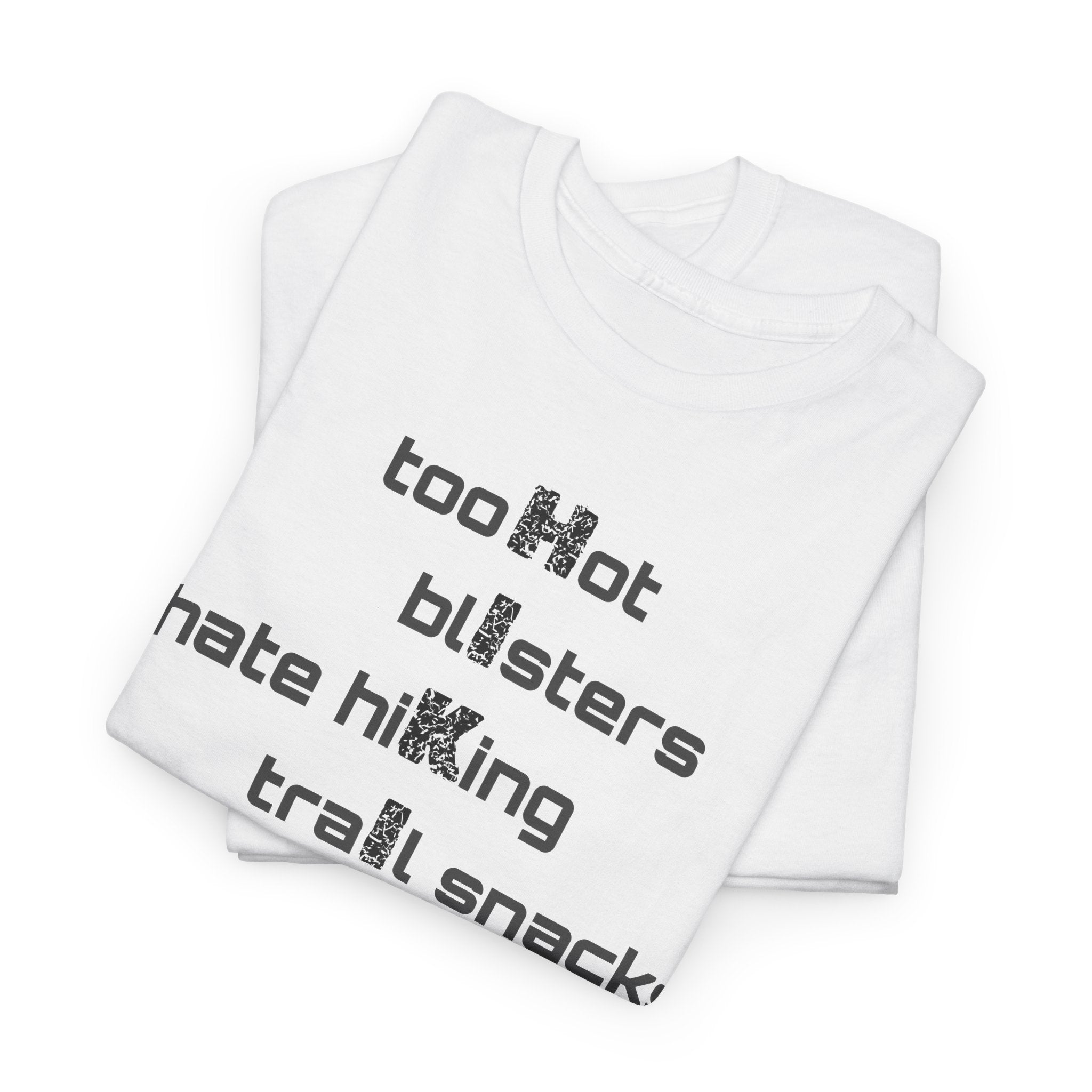 Hiking Humor T‑Shirt — “too Hot blisters I hate hiking trail snacks Nature: 1 sore leGs”