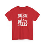 Born to Dilly Dally T-Shirt — Funny Vintage Lettering Tee