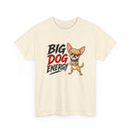 Big Dog Energy T-Shirt — Funny Chihuahua Graphic Tee
