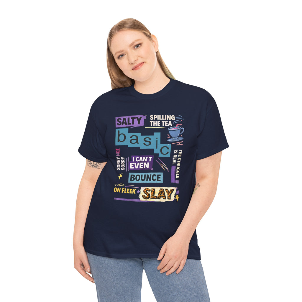 Millennial Graphic Tee — 'Basic' Buzzword Collage: Salty, Spilling the Tea, I Can't Even, SLAY
