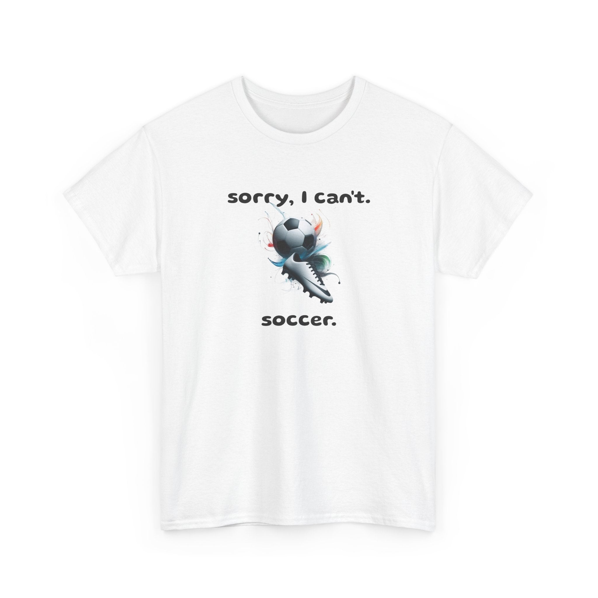 T-Shirt — "Sorry, I Can’t. Soccer." Cute Soccer Sport Graphic Tee
