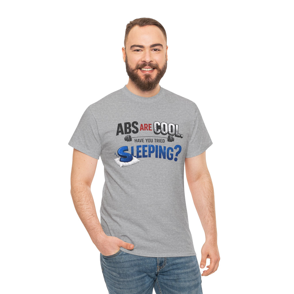 Funny Fitness Tee - Abs Are Cool, Have You Tried Sleeping?