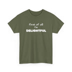 “first of all I’m DELIGHTFUL” Casual Funny Graphic T-Shirt