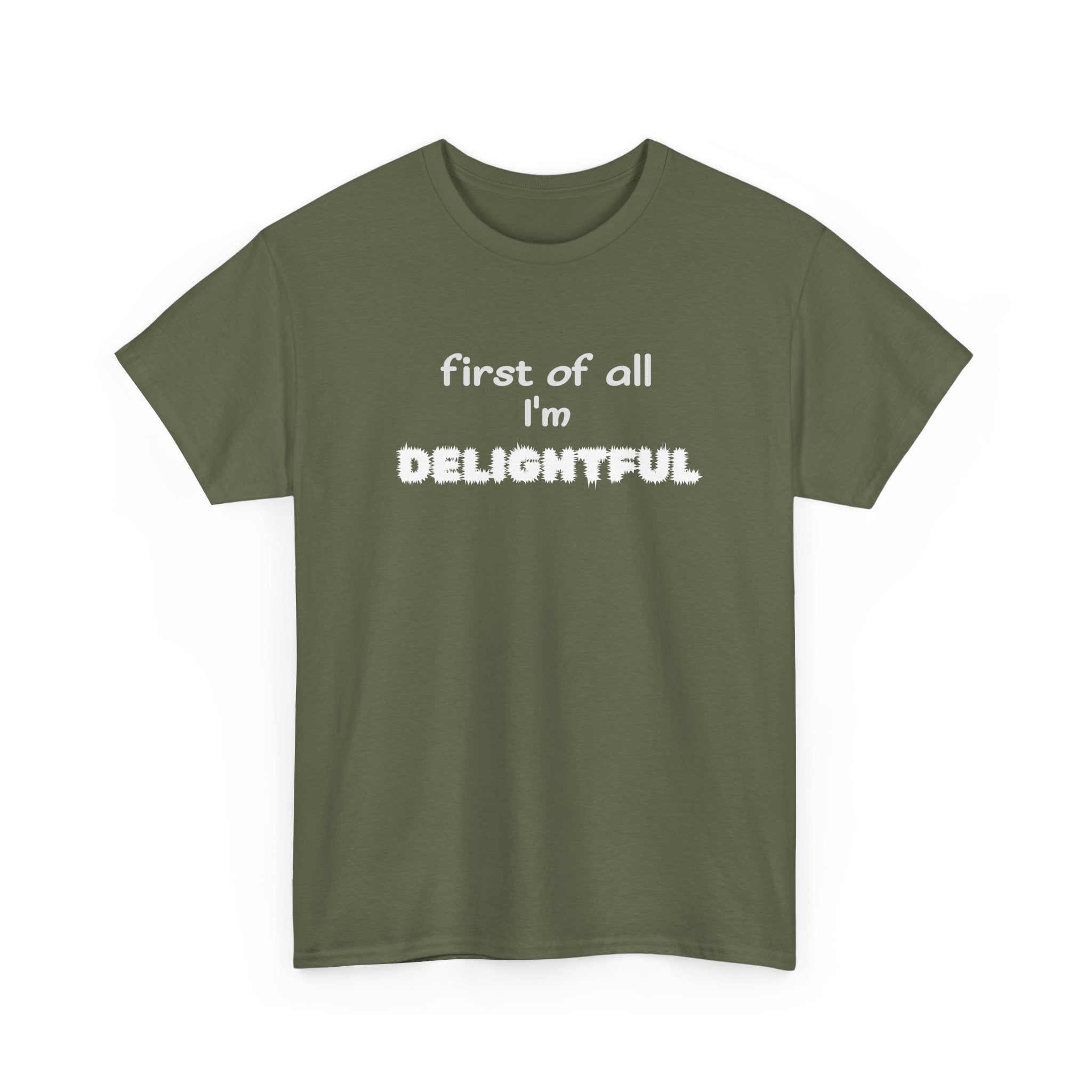 “first of all I’m DELIGHTFUL” Casual Funny Graphic T-Shirt