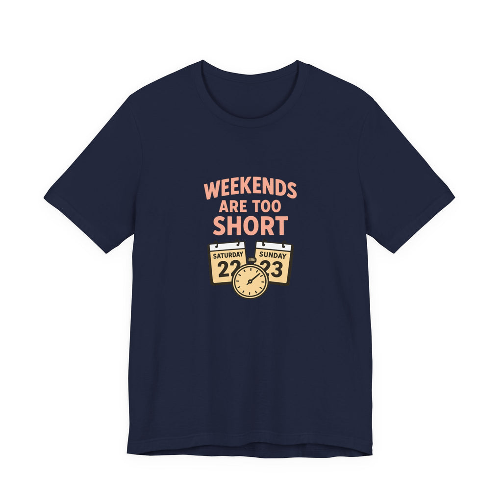 Weekends Are Too Short Tee — Vintage Calendar & Clock Graphic Short Sleeve Shirt