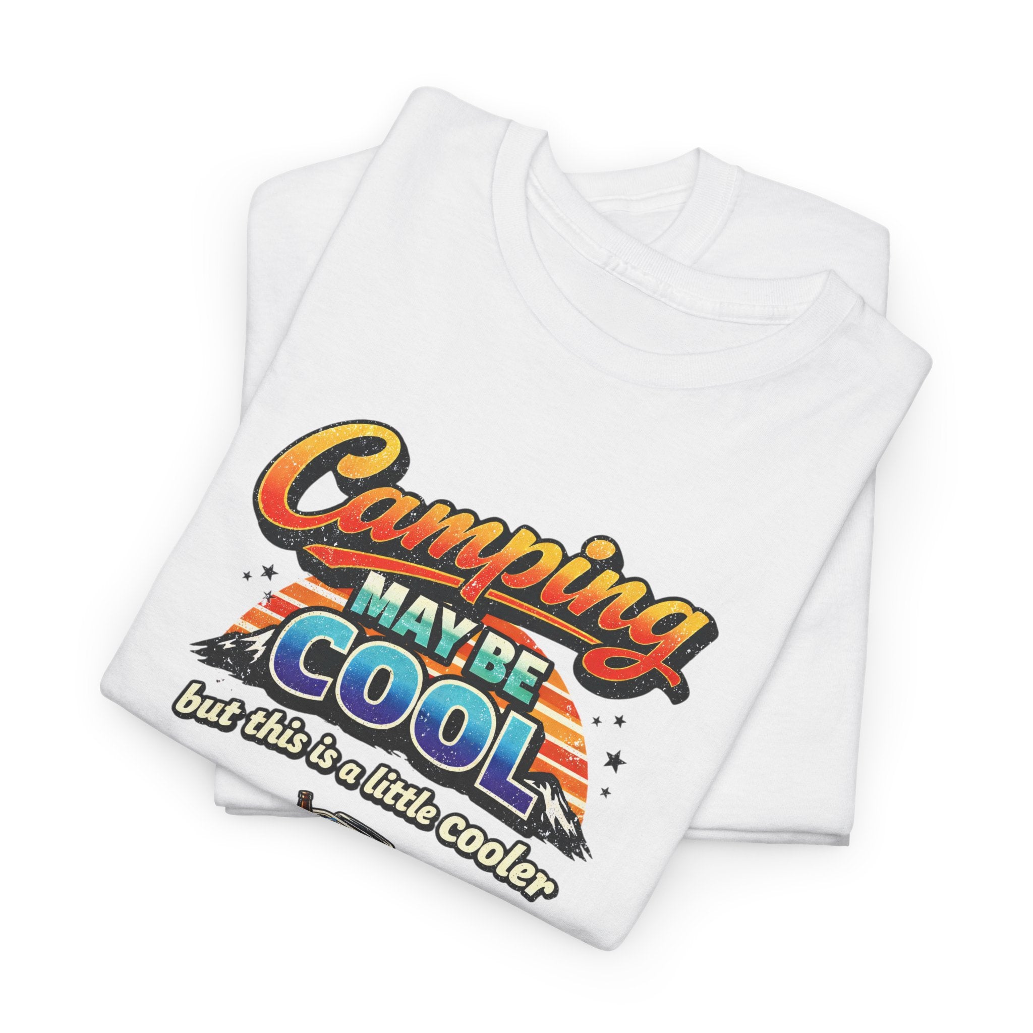 Camping May Be Cool But This Is A Little Cooler Funny T-Shirt for Campers