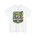 I Yell at the TV Professionally Funny Soccer Fan T-Shirt
