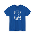 Born to Dilly Dally T-Shirt — Funny Vintage Lettering Tee