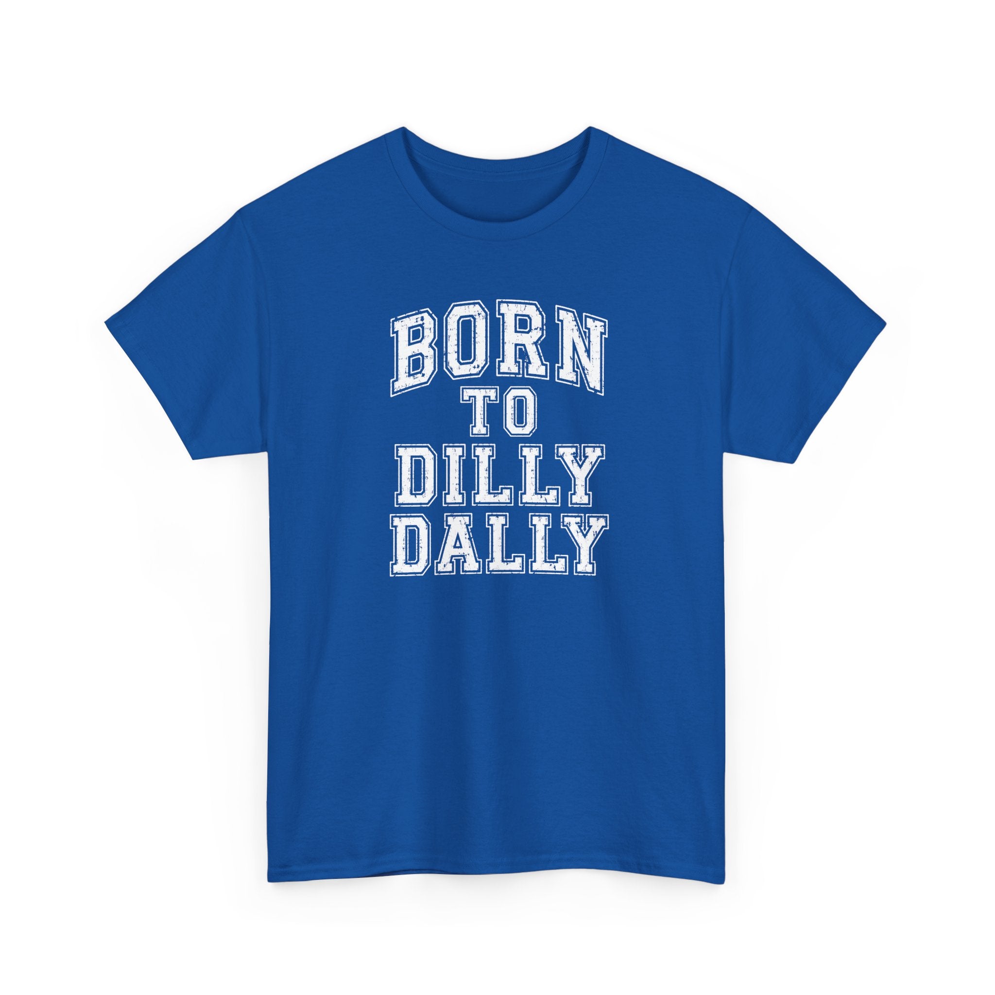 Born to Dilly Dally T-Shirt — Funny Vintage Lettering Tee