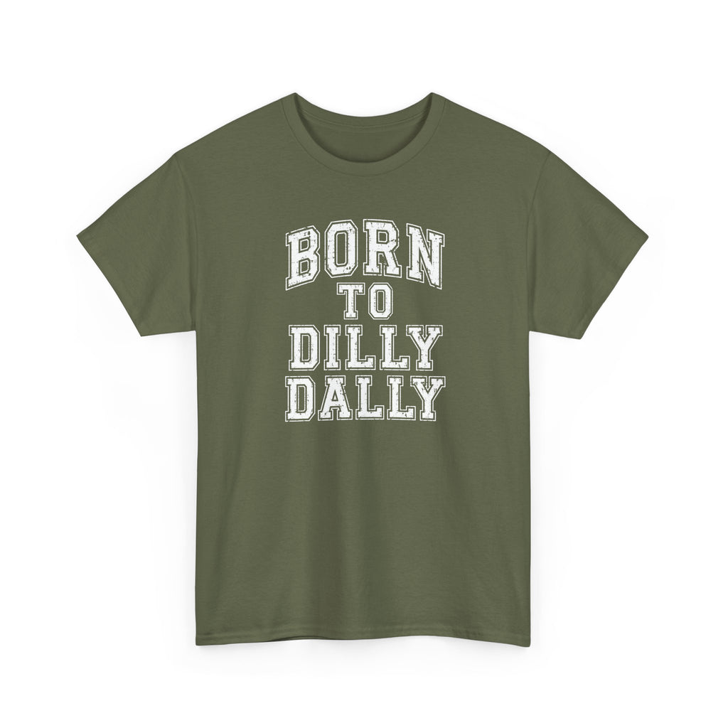 Born to Dilly Dally T-Shirt — Funny Vintage Lettering Tee