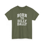 Born to Dilly Dally T-Shirt — Funny Vintage Lettering Tee
