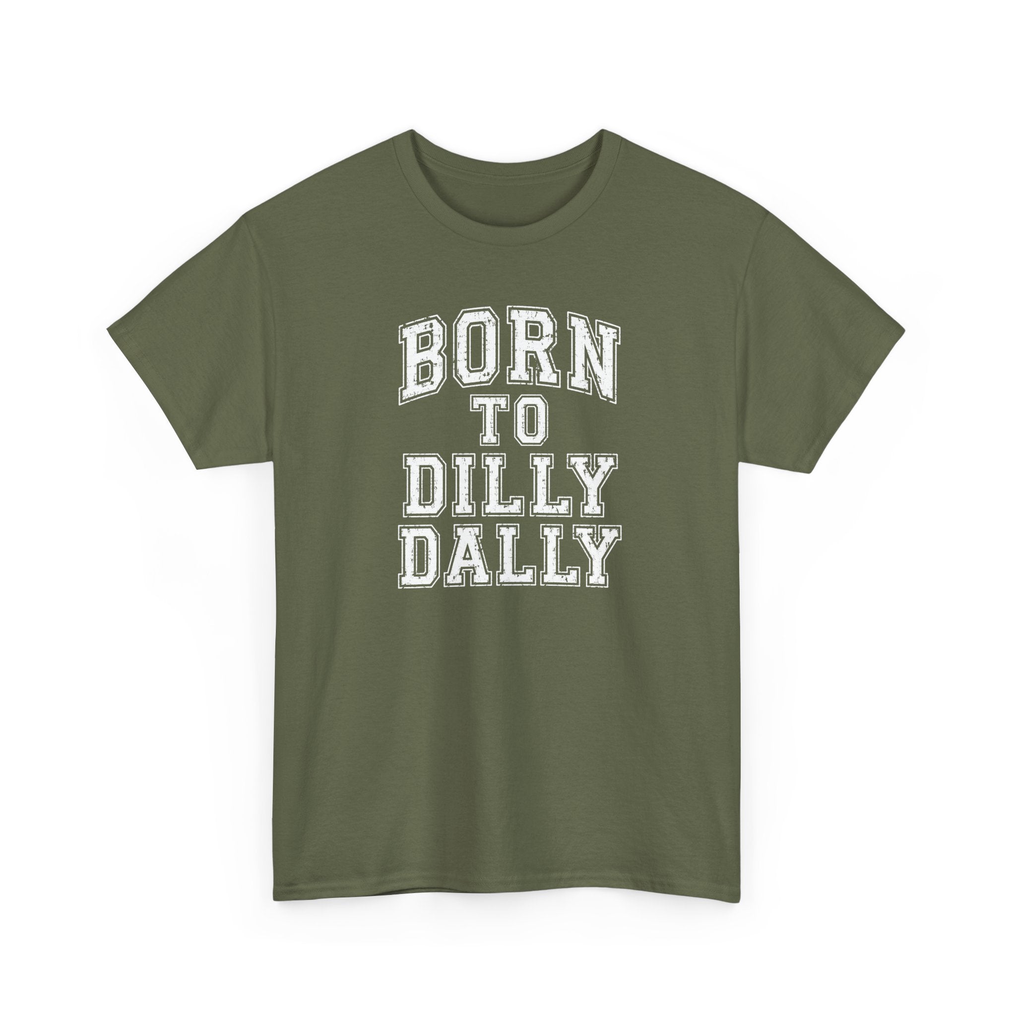 Born to Dilly Dally T-Shirt — Funny Vintage Lettering Tee