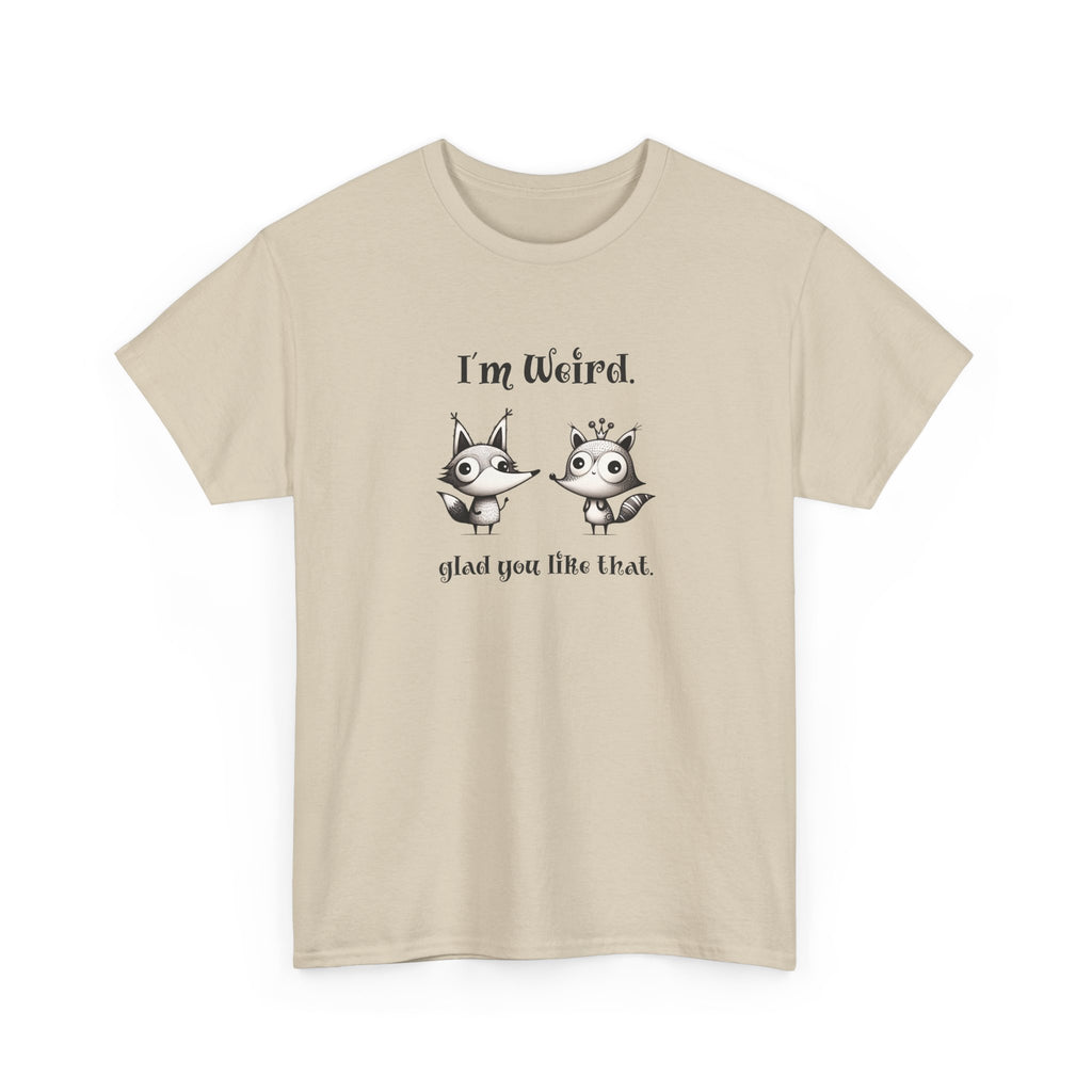 two cute animals with the text 'i'm weird, glad you like that'