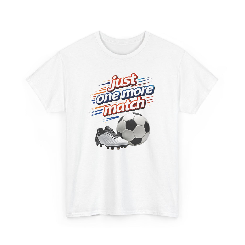 Soccer Tee — "Just One More Match" Graphic Shirt For Sports Fans