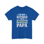 I'm Not Retired I'm A Professional Papa T-Shirt