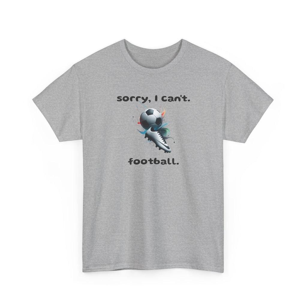 T-Shirt — "Sorry, I Can’t. Football." Cute Football Soccer Sport Graphic Tee