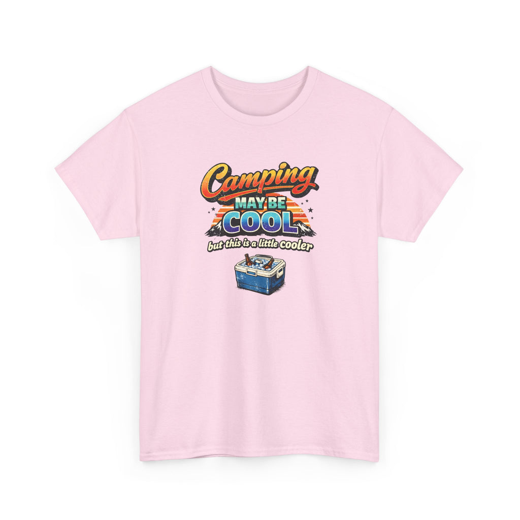 Camping May Be Cool But This Is A Little Cooler Funny T-Shirt for Campers