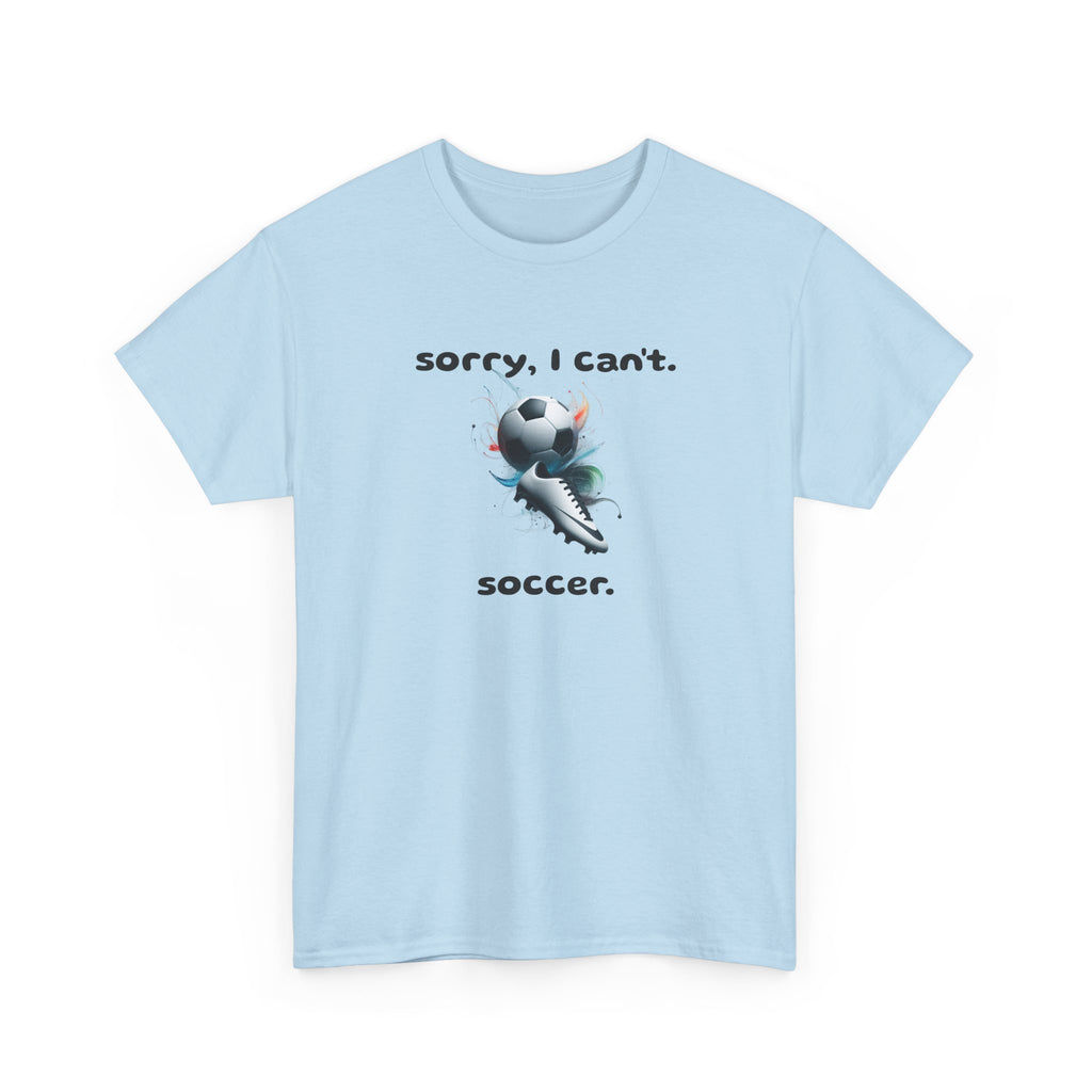 T-Shirt — "Sorry, I Can’t. Soccer." Cute Soccer Sport Graphic Tee