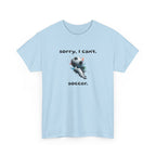 T-Shirt — "Sorry, I Can’t. Soccer." Cute Soccer Sport Graphic Tee