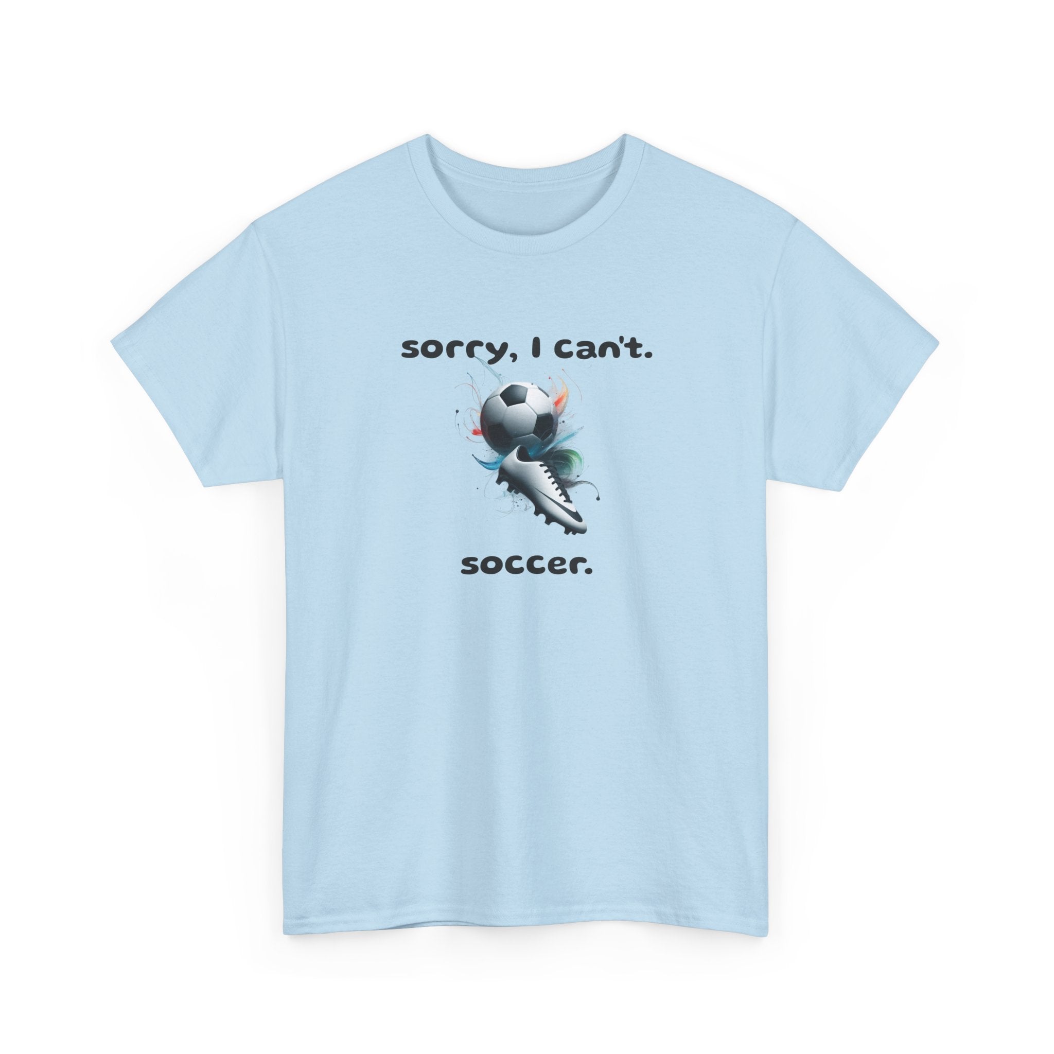 T-Shirt — "Sorry, I Can’t. Soccer." Cute Soccer Sport Graphic Tee