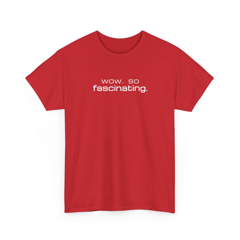 Sarcastic Humor T-Shirt — wow. so fascinating. Minimalist Text Tee