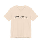 Still Growing NatureT-Shirt — Inspirational Garden Quote Tee