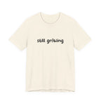 Still Growing NatureT-Shirt — Inspirational Garden Quote Tee