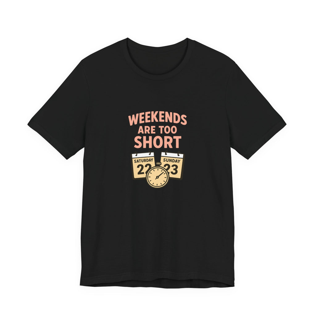Weekends Are Too Short Tee — Vintage Calendar & Clock Graphic Short Sleeve Shirt