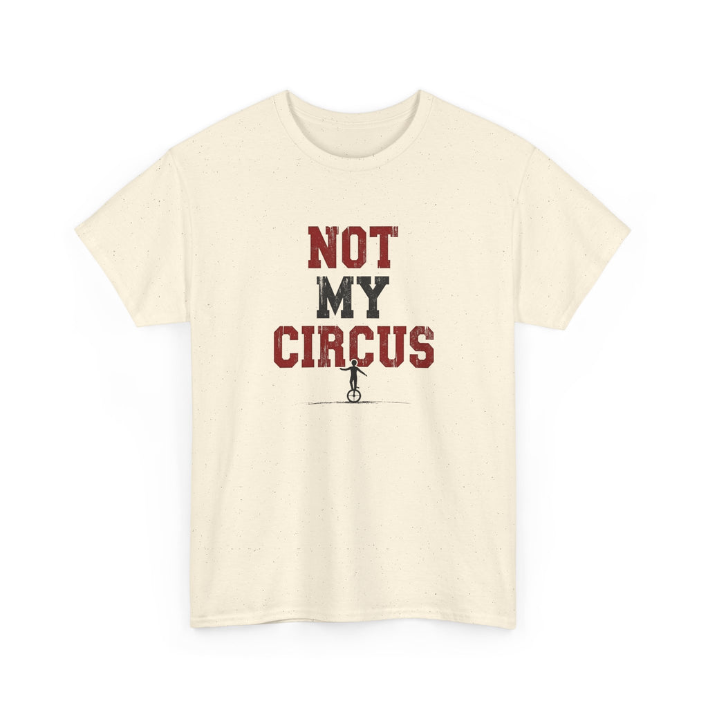 Not My Circus T-Shirt — Humorous Circus Quote Tee