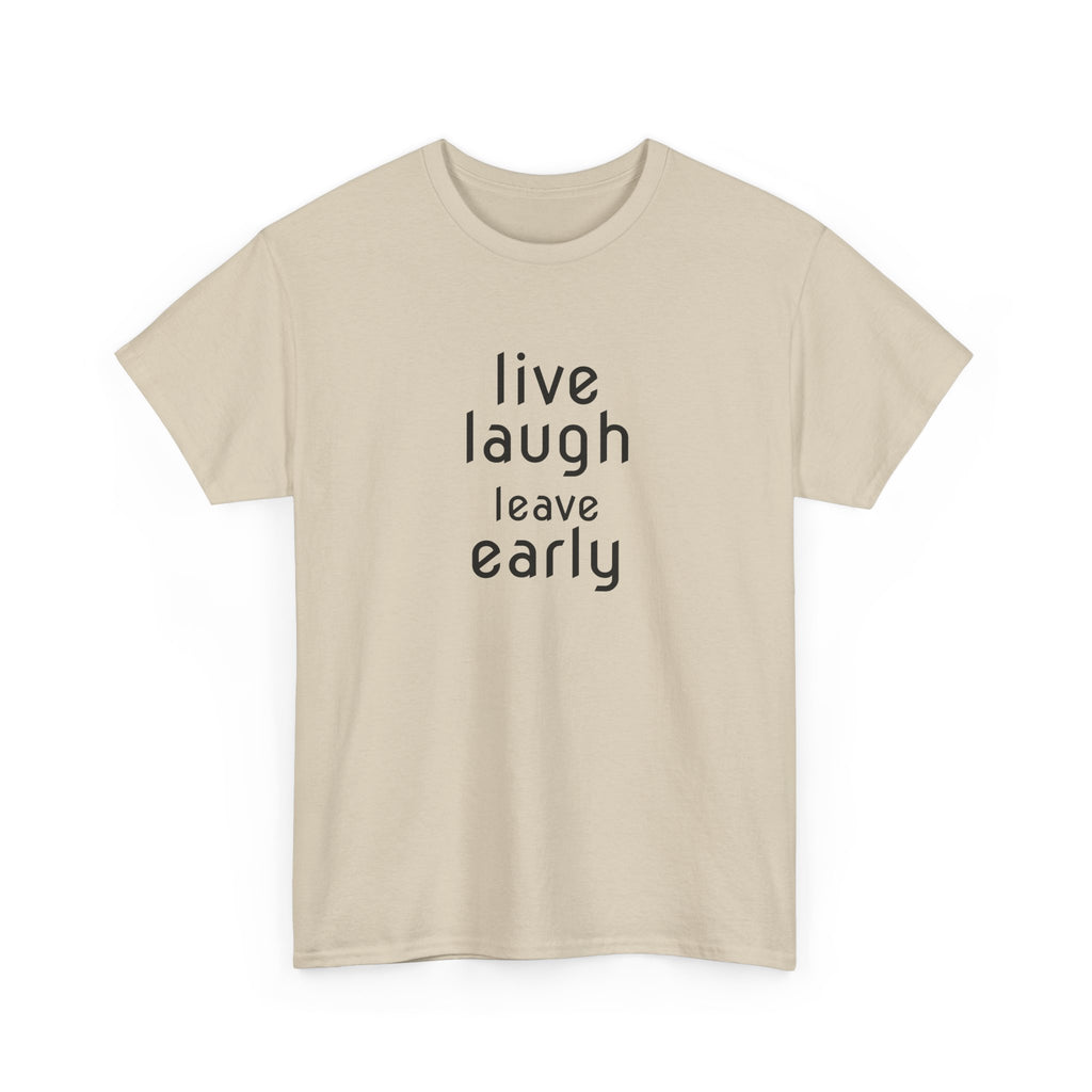 T-Shirt — "Live Laugh Leave Early" Minimalist Funny Graphic Tee