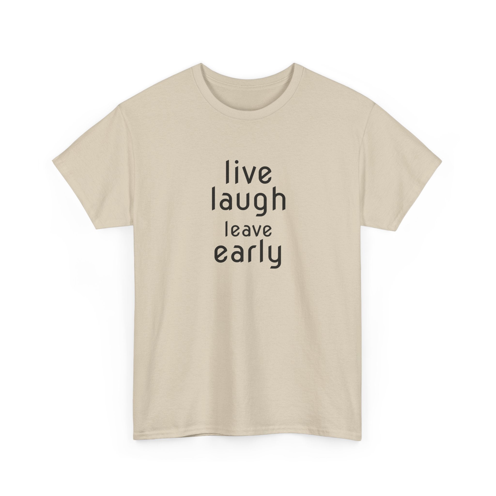 T-Shirt — "Live Laugh Leave Early" Minimalist Funny Graphic Tee