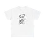 Nature Is Okay I Guess T‑Shirt