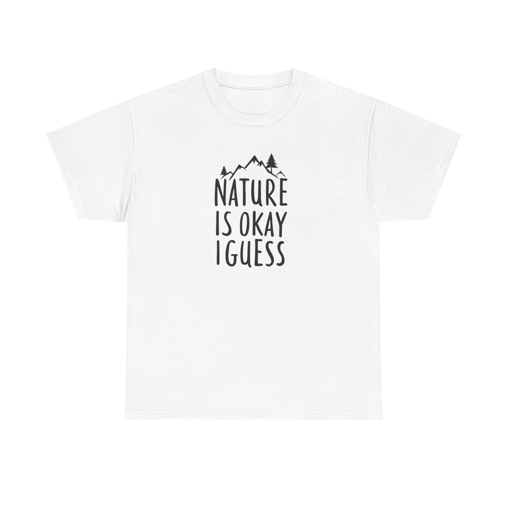 Nature Is Okay I Guess T‑Shirt