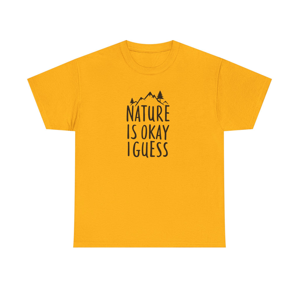 Nature Is Okay I Guess T‑Shirt