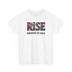 White t-shirt with 'RISE ABOVE IT ALL' text on a white background