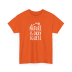 Nature Is Okay I Guess T‑Shirt