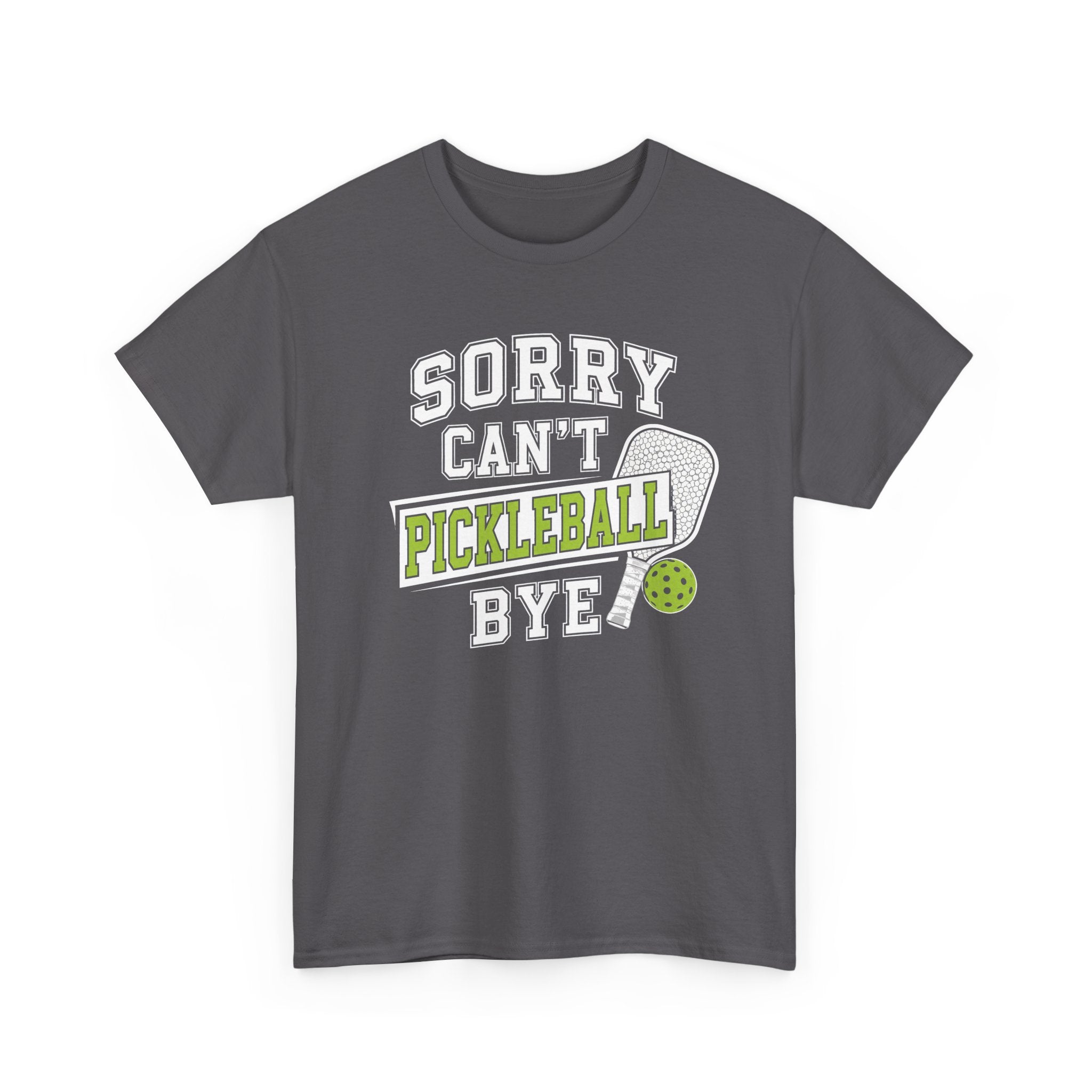 Sorry Can't Pickleball Bye! T‑Shirt – Funny Pickleball Player Tee