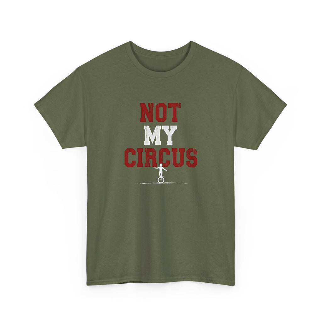 Not My Circus T-Shirt — Humorous Circus Quote Tee