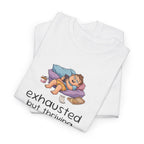 Exhausted But Thriving Tee — Funny Tired Shirt
